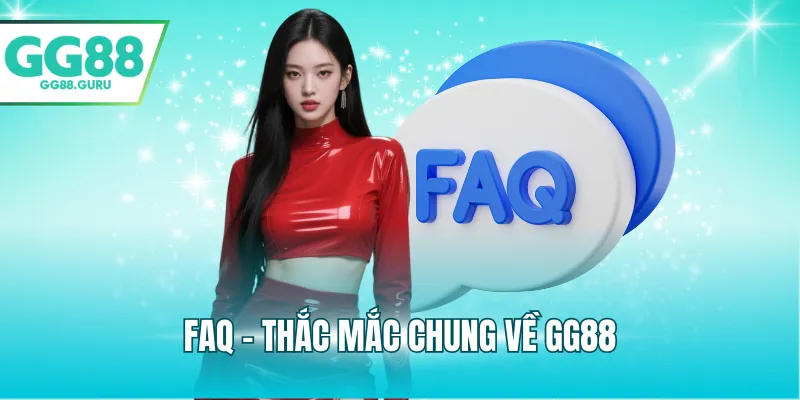 GG88 - Link Truy Cập Trang Chủ GG88.COM | Đăng Ký GG 88 +88K 18 FAQ - Thắc mắc chung về GG88